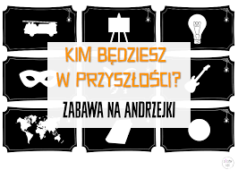 Dzieckiem bądź: Kim będziesz w przyszłości? Zabawa andrzejkowa